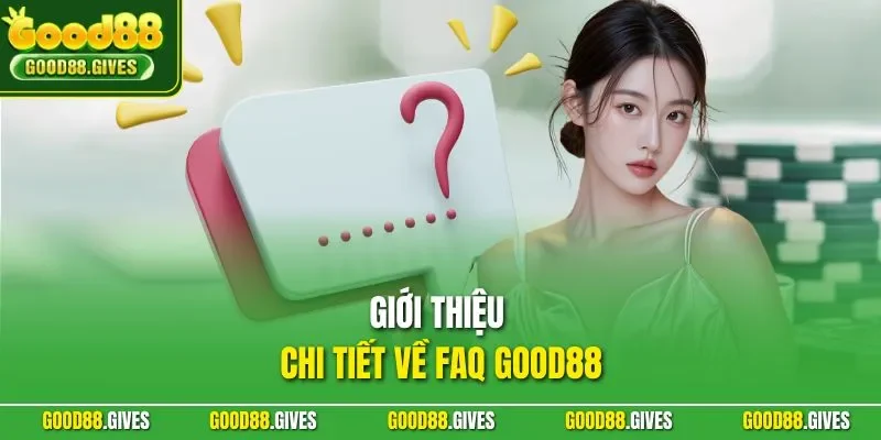 Giới thiệu chi tiết về FAQ GOOD88