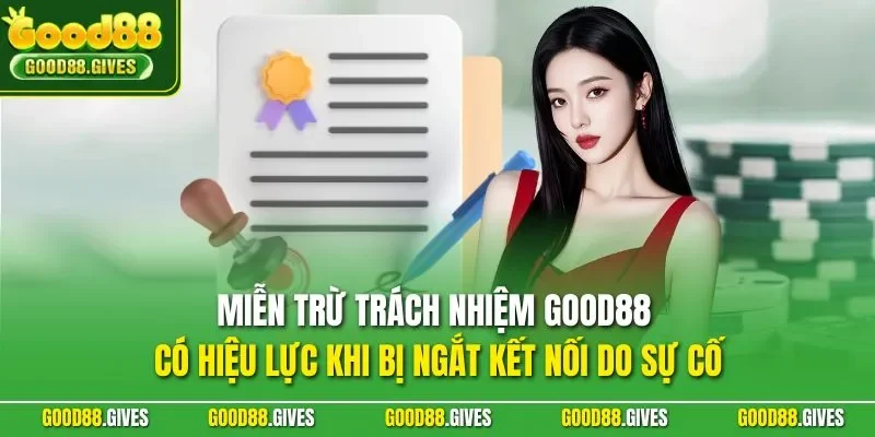 Miễn trừ trách nhiệm GOOD88 có hiệu lực khi bị ngắt kết nối do sự cố