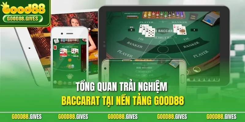 Tổng quan trải nghiệm baccarat tại nền tảng GOOD88